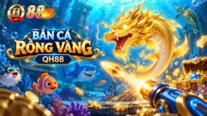 Bắn Cá Rồng Vàng QH88 – Luật Chơi & Cách Đọc Mục Tiêu